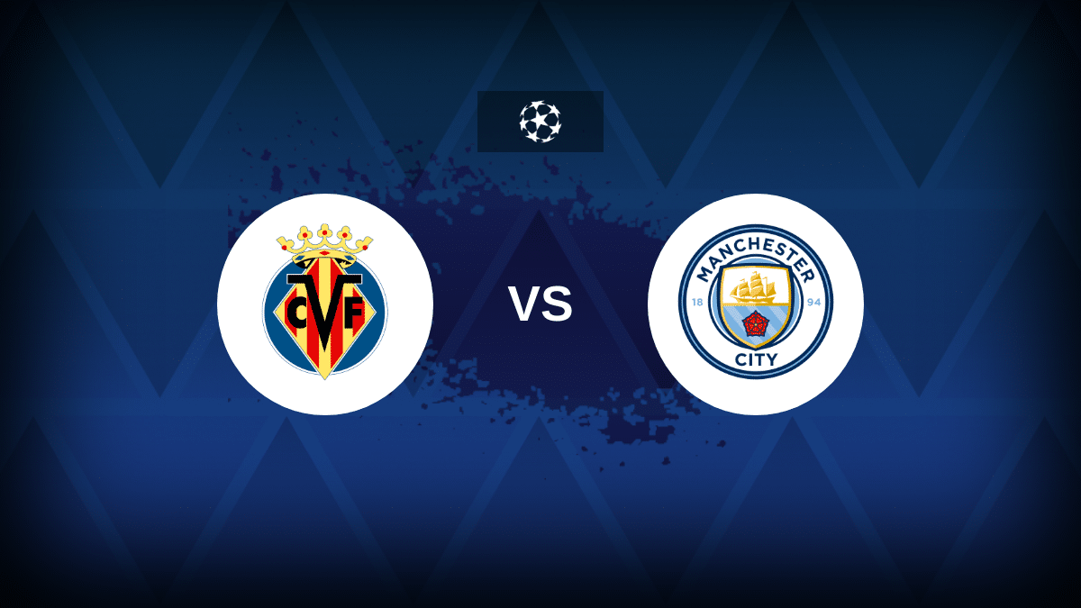 Villarreal v Manchester City – Line-ups, stats and preview