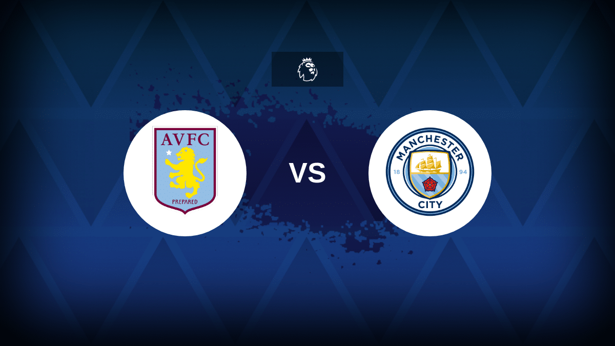 Aston Villa v Man City: Line-ups, stats and preview