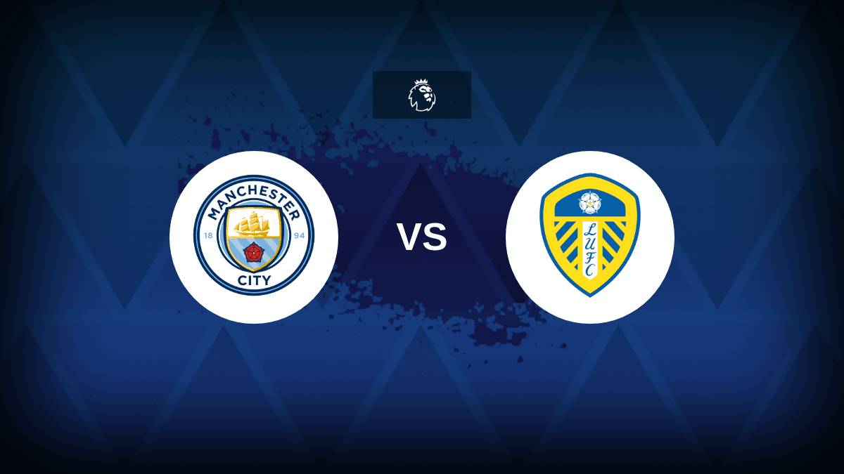 Manchester City v Leeds – Line-ups, stats and preview
