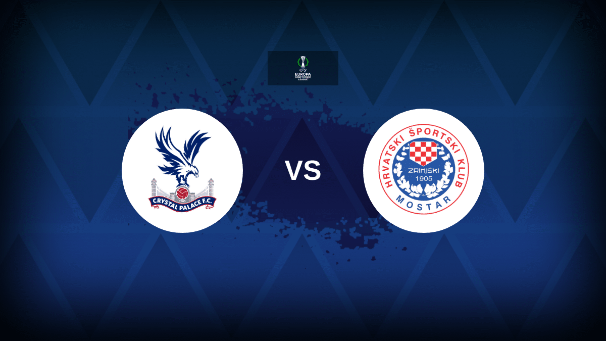 Crystal Palace v Zrinjski Mostar: Line-ups, stats and preview