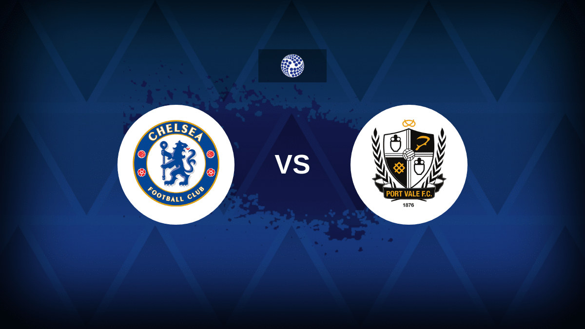 Chelsea v Port Vale: Line-ups, stats and preview